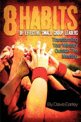 8 Habits of Effective Small Group Leaders by Dave Earley