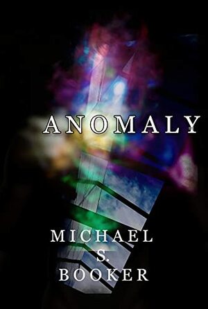 Anomaly by Michael S. Booker