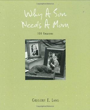 Why a Son Needs a Mom by Gregory E. Lang, Gregory E. Lang