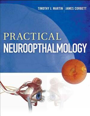 Practical Neuroophthalmology by James Corbett, Timothy J. Martin