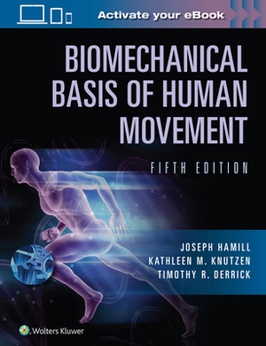 Biomechanical Basis of Human Movement by Kathleen Knutzen, Hamill Joseph, Joseph Hamill