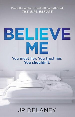 Believe Me by J.P. Delaney