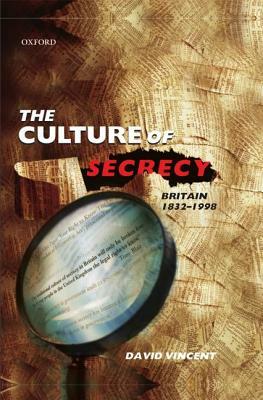 The Culture of Secrecy: Britain, 1832-1998 by David Vincent