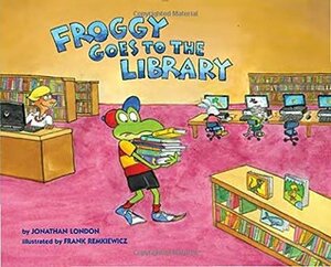 Froggy Goes to the Library by Jonathan London, Frank Remkiewicz