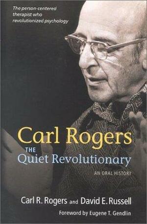 The Quiet Revolutionary: An Oral History by Carl R. Rogers, David E. Russell