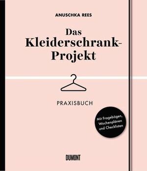 Das Kleiderschrank-Projekt: Praxisbuch by Anuschka Rees