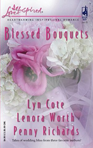 Blessed Bouquets by Lyn Cote, Lenora Worth, Penny Richards