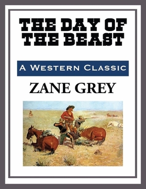 The Day of the Beast (Annotated) by Zane Grey