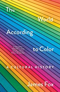 The World According to Color: A Cultural History by James Fox