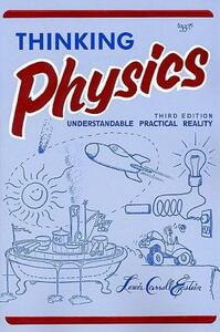 Thinking Physics: Understandable Practical Reality by 