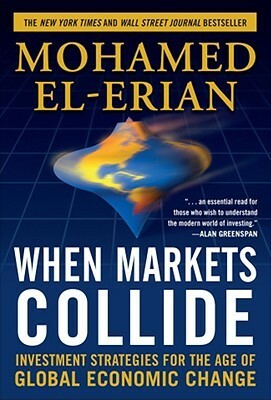 When Markets Collide: Investment Strategies for the Age of Global Economic Change by Mohamed El-Erian