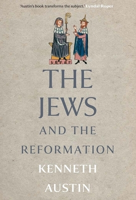 The Jews and the Reformation by Kenneth Austin