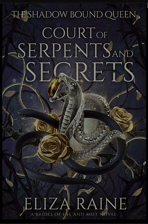 Court of Serpents and Secrets: A Brides of Mist and Fae by Eliza Raine