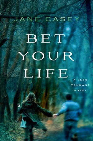 Bet Your Life by Jane Casey