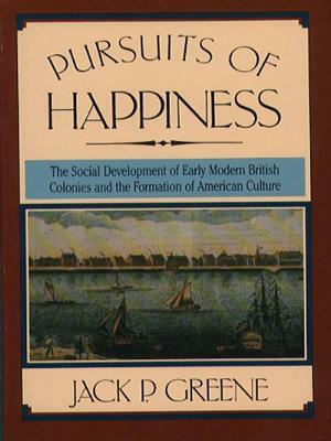 Pursuits of Happiness: The Social Development of Early Modern British Colonies and the Formation of American Culture by Jack P. Greene