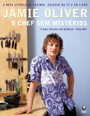 Jamie Oliver - O Chef sem Mistérios by Jamie Oliver