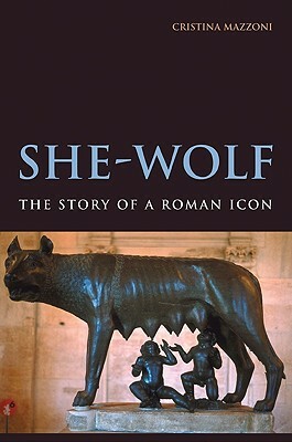 She-Wolf: The Story of a Roman Icon by Cristina Mazzoni