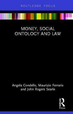 Money, Social Ontology and Law by Angela Condello, Maurizio Ferraris, John Rogers Searle