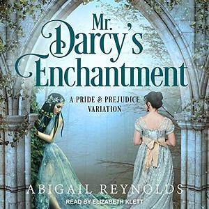 Mr. Darcy's Enchantment: A Pride & Prejudice Variation by Abigail Reynolds