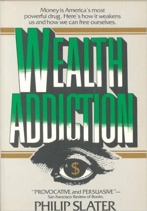 Wealth Addiction by Philip Slater