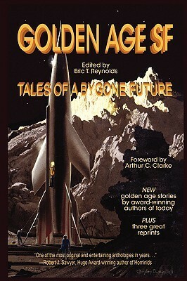 Golden Age SF: Tales of a Bygone Future by Mike Resnick, Arthur C. Clarke, Eric T. Reynolds