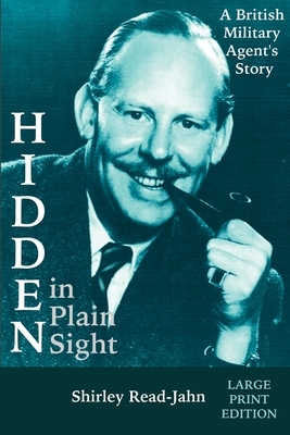 Hidden in Plain Sight [Large Print]: A British Military Agent's Story by Shirley Read-Jahn