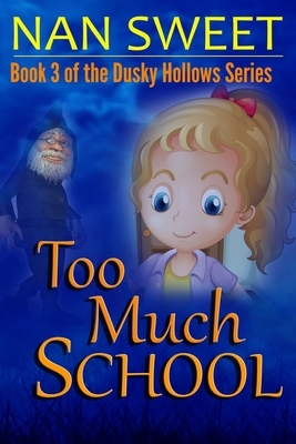 Too Much School by Nan Sweet