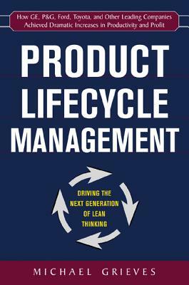 Product Lifecycle Management: Driving the Next Generation of Lean Thinking: Driving the Next Generation of Lean Thinking by Michael Grieves