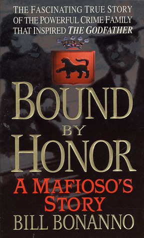 Bound by Honor: A Mafioso's Story by Bill Bonanno