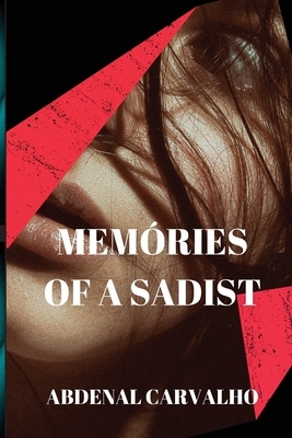 Memories of a Sadist by Abdenal Carvalho