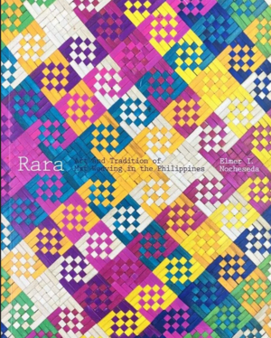 Rara: Art and Tradition of Mat Weaving in the Philippines by Elmer I. Nocheseda
