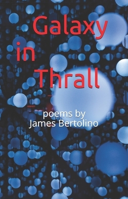 Galaxy in Thrall by James Bertolino