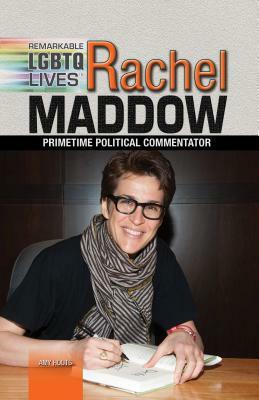 Rachel Maddow: Primetime Political Commentator by Amy Houts