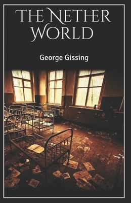 The Nether World Illustrated by George Gissing