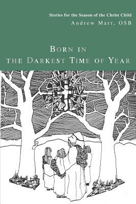 Born in the Darkest Time of Year: Stories for the Season of the Christ Child by Andrew Marr