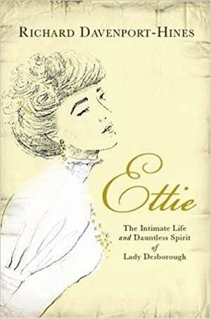 Ettie: The Intimate Life And Dauntless Spirit Of Lady Desborough by Richard Davenport-Hines