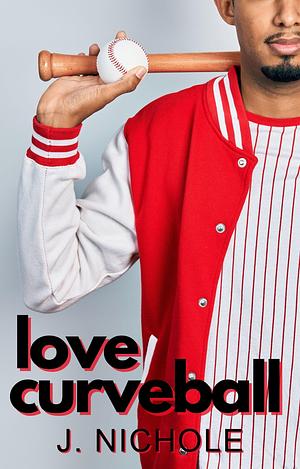 Love Curveball: A Baseball Romance by J. Nichole, J. Nichole