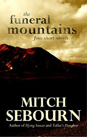 The Funeral Mountains: Four Short Novels by Mitch Sebourn