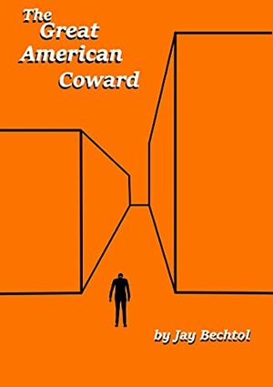 The Great American Coward by Jay Bechtol