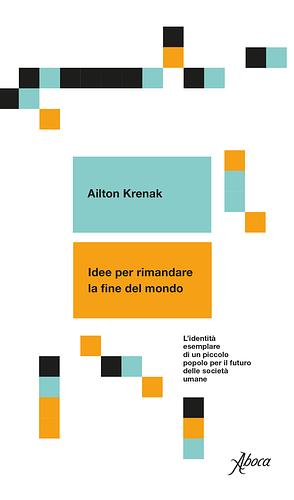 Idee per rimandare la fine del mondo by Ailton Krenak