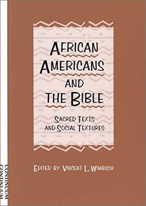 African Americans and the Bible: Sacred Texts and Social Structures by Vincent Wimbush