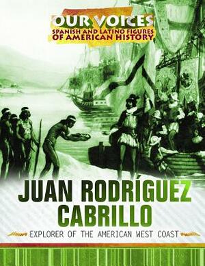 Juan Rodríguez Cabrillo: Explorer of the American West Coast by Xina M. Uhl