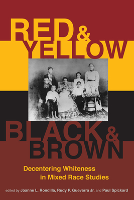 Red and Yellow, Black and Brown: Decentering Whiteness in Mixed Race Studies by 