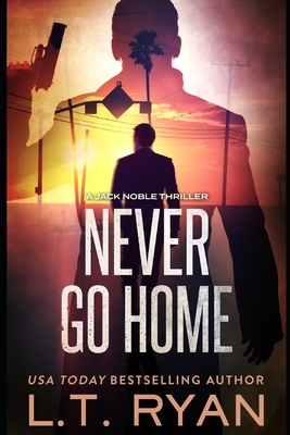 Never Go Home by L.T. Ryan