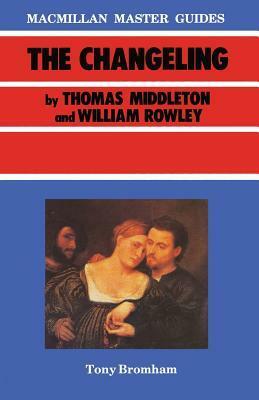 The Changeling by Thomas Middleton and William Rowley by Tony Bromham