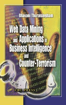 Web Data Mining and Applications in Business Intelligence and Counter-Terrorism by Bhavani Thuraisingham