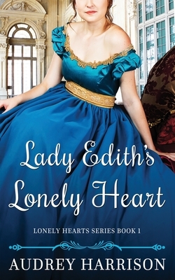 Lady Edith's Lonely Heart: A Regency Romance by Audrey Harrison