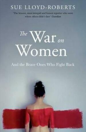 The War on Women by Sue Lloyd-Roberts