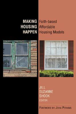 Making Housing Happen: Faith Based Affordable Housing Models by John Perkins