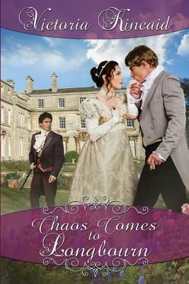 Chaos Comes to Longbourn: A Pride and Prejudice Variation by Victoria Kincaid